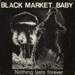 Black Market Baby : Nothing Lasts Forever